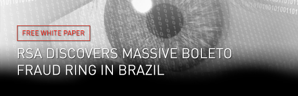 FREE WHITE PAPER | RSA Discovers Massive Boleto Fraud Ring in Brazil