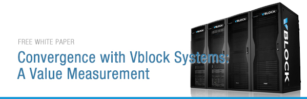 FREE WHITE PAPER : Convergence with Vblock Systems: A Value Measurement