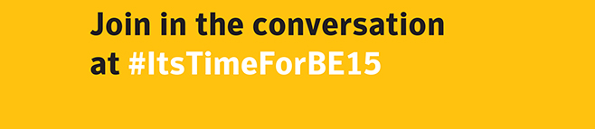 Join in the conversation at #ItsTimeForBE15