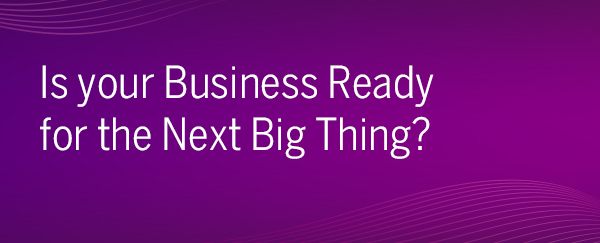 Brocade | Is your Business Ready for the Next Big Thing?