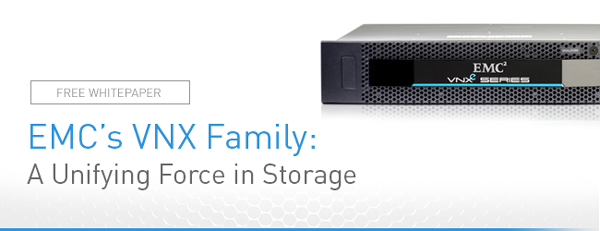 EMC's VNX Family: A Unifying Force in Storage