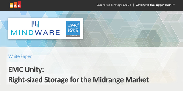 Enterprise Strategy Group | Mindware | WHITE PAPER: EMC Unity | Right-sized Storage for the Midrange Market